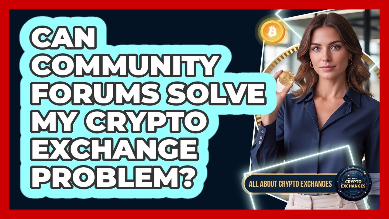 Can Community Forums Solve My Crypto Exchange Problem?