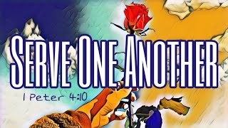 Serve One Another (1 Peter 4:10)