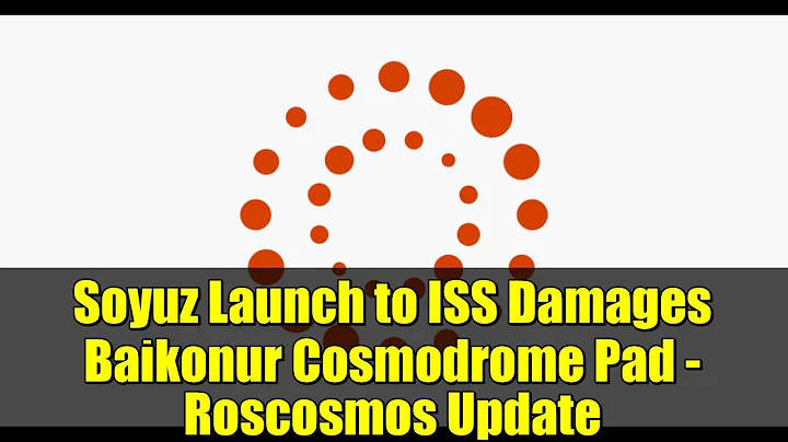 Soyuz Launch to ISS Damages Baikonur Cosmodrome Pad - Roscosmos Update