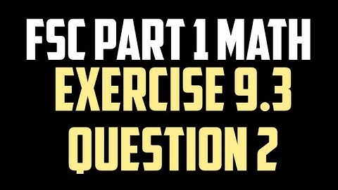 FSc part 1 math chapter 9 exercise 9.3 Question 2 | 1st year math