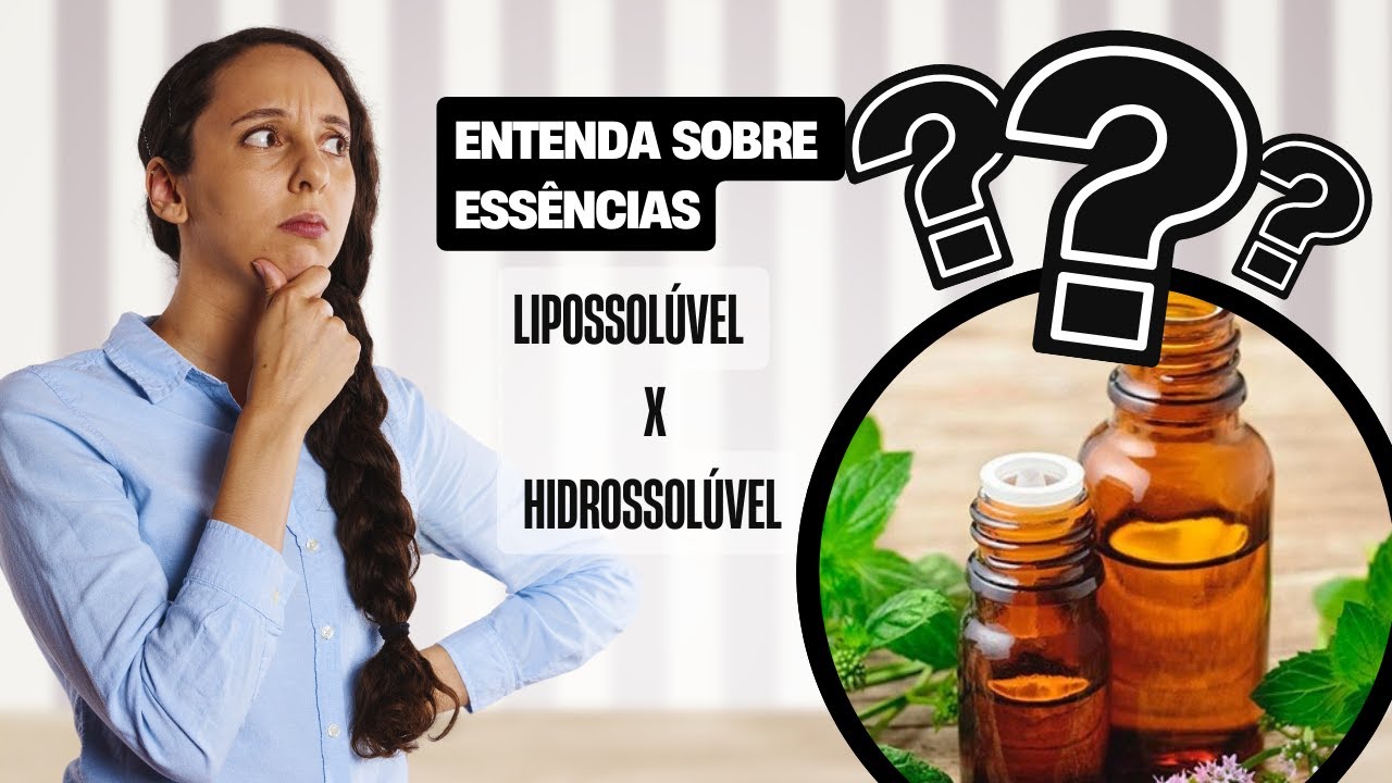 O que é uma essência lipossolúvel ou Hidrossolúvel - YouTube