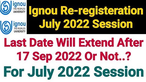 Ignou Re-registeration July 2022 Session Last Date will Extend After 17 Sep 2022 Or Not..?
