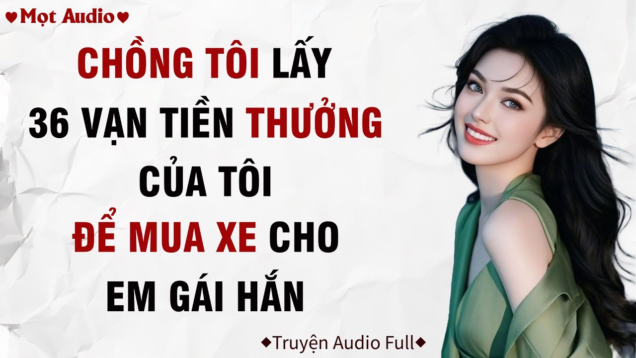 ✶Audio ➢ FULL✶ | Chồng Tôi Lấy 36 Vạn Tiền Thưởng Của Tôi Để Mua Xe Cho Em Gái Hắn  | Mọt Audio