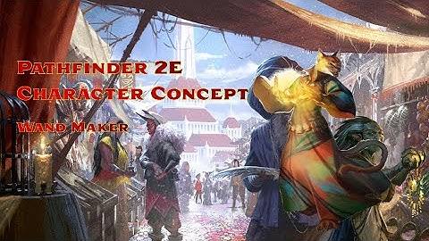 Pathfinder 2e Character Creation - Wandmaker