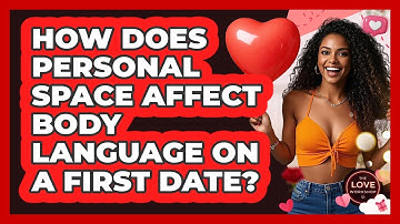 How Does Personal Space Affect Body Language On A First Date? - The Love Workshop