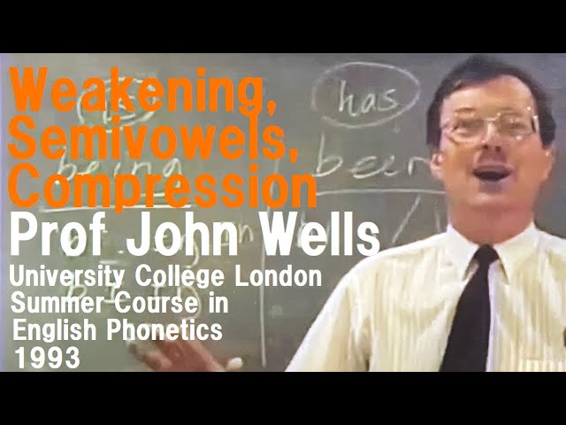 Prof John Wells_'Weakening, Semivowels, Compression'_University College London Summer Course 1993