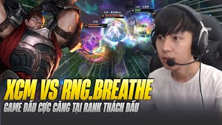 DARIUS CỦA XIAOCHAOMENG ĐỌ TAY VỚI KSANTE CỦA RNG.BREATHE VÀ GAME ĐẤU CỰC CĂNG TẠI RANK THÁCH ĐẤU