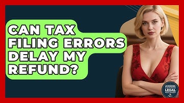 Can Tax Filing Errors Delay My Refund? | Avoiding Common Legal Mistakes News