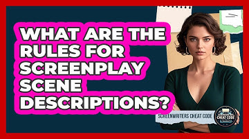 What Are The Rules For Screenplay Scene Descriptions?