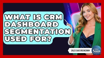 What Is CRM Dashboard Segmentation Used For? - Sales Saas Breakdown