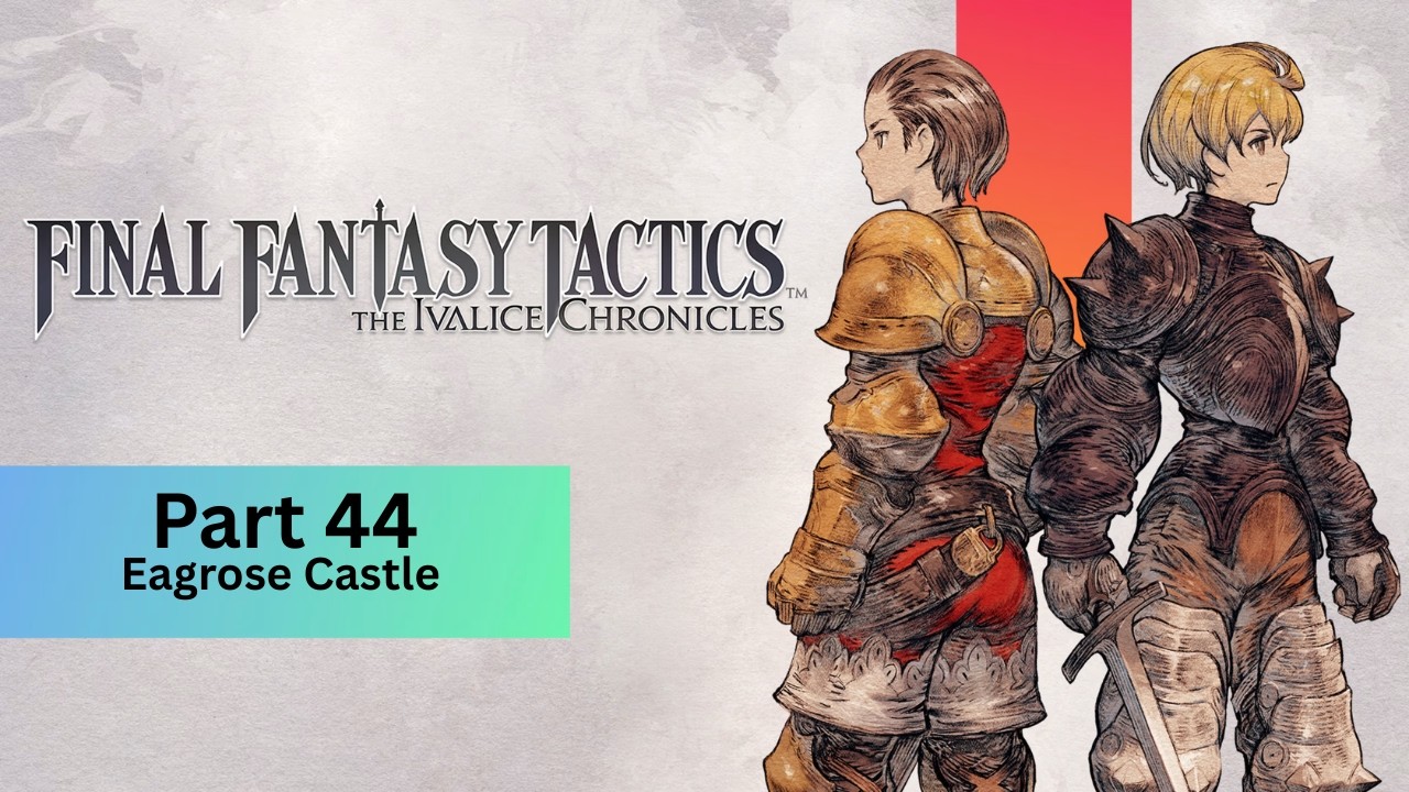 FINAL FANTASY TACTICS - The Ivalice Chronicles Pt. 44: Eagrose Castle