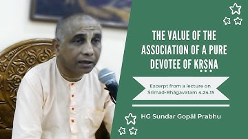 The Value of the Association of a Pure Devotee of Krishna | Wisdom Bites by HG Sundar Gopal Prabhu