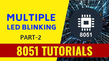 Multiple LED Blinking - Part 2 - 8051 Tutorials