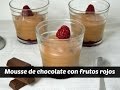 Mousse de chocolate con frutos rojos. Receta