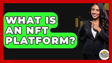 What Is an NFT Platform? - CryptoBasics360.com