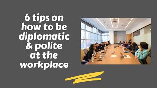 6 Tips on How to be Diplomatic and Polite at Your Workplace