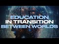 EDUCATION IN TRANSITION BETWEEN WORLDS (w/ Bruce Alderman)