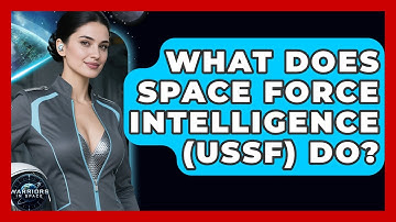 What Does Space Force Intelligence (USSF) Do? - Warriors In Space