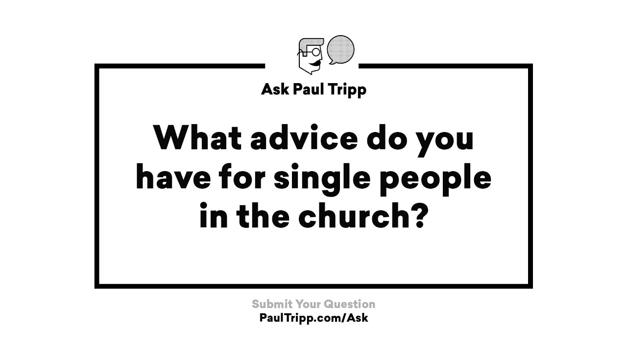 What Advice Do You Have For Singles? Ask Paul Tripp YouTube