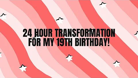 24HR GLOW UP TRANSFORMATION for my 19th BIRTHDAY!!...