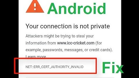 How to fix ERR_CERT_AUTHORITY_INVALID Your connection is not private in chrome android mobile