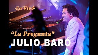 Video thumbnail of "Julio Baró - La Pregunta (En Vivo)"