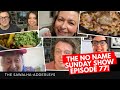 Because Nadia Wasn't Up To It ... Here's THE NO-NAME SUNDAY SHOW #77