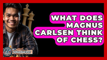 What Does Magnus Carlsen Think Of Chess? - The Board Game Xpert