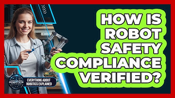How Is Robot Safety Compliance Verified?