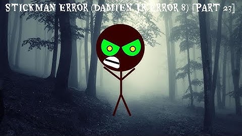 Stickman Error (Damien Jr Error 8) [Part 23]