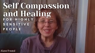 Self Compassion and Healing for HSPs/Highly Sensitive People