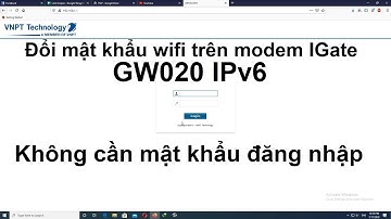 Đổi mật khẩu Wifi  VNPT modem IGate GW020 IPv6 khi không biết mật khẩu quản lý