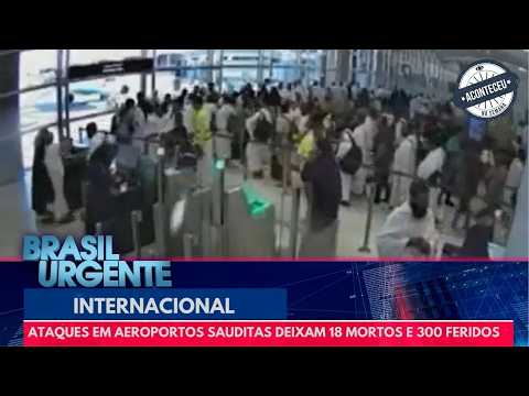 Saudi airport attacks leave 18 dead and 300 injured | Brasil Urgente | Happened This Week