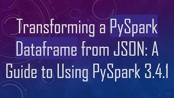 Transforming a PySpark Dataframe from JSON: A Guide to Using PySpark 3.4.1