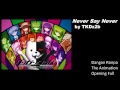 Never Say Never (by TKDz2b) | Danganronpa - The Animation - Opening Full