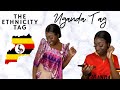 THE ETHNICITY TAG: UGANDA TAG