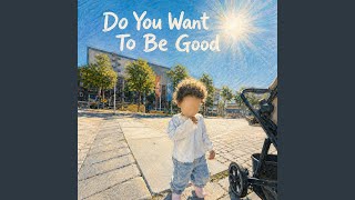 Be Good
