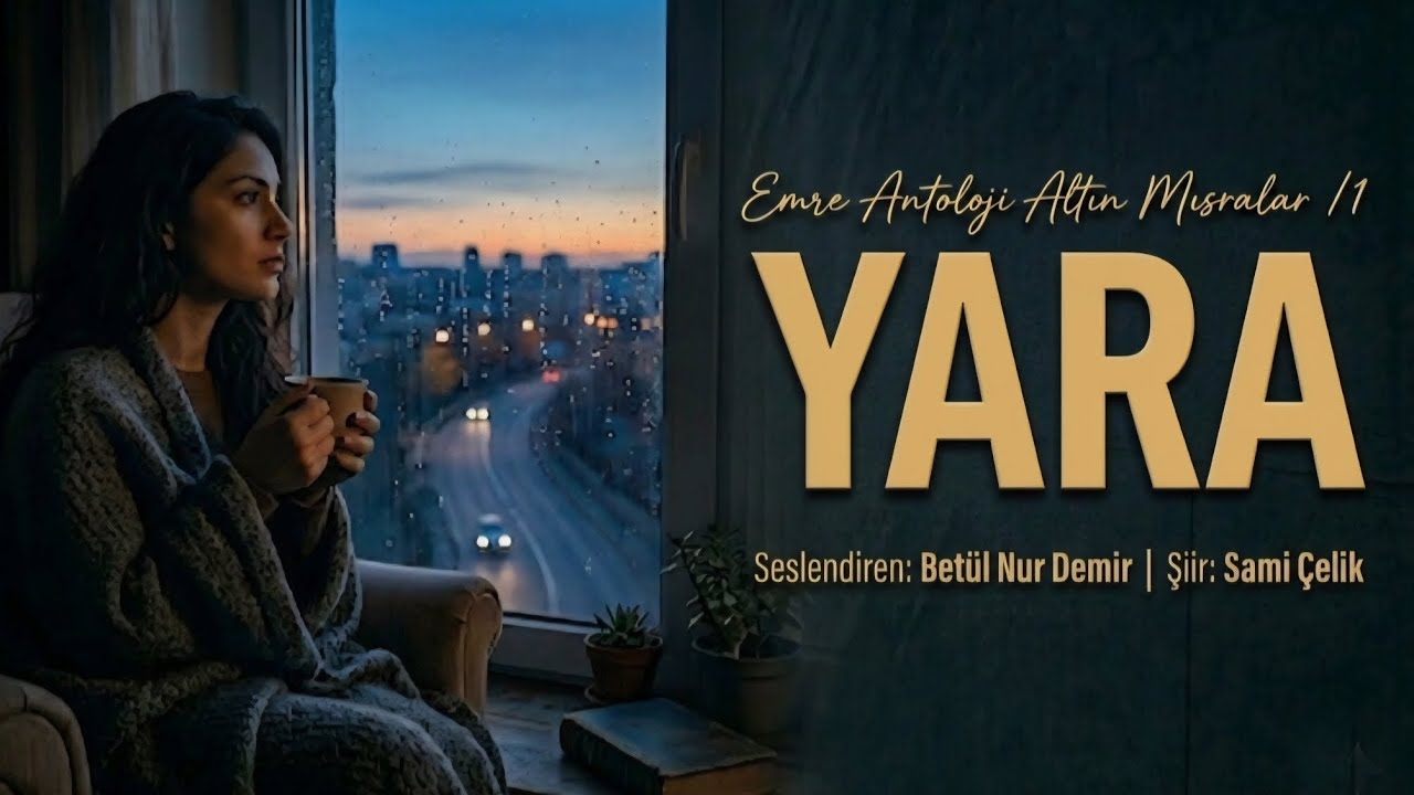 YARA - Seslendiren: Betül Nur Demir -  Şiir: Sami Çelik - Müzik: Truvatv / Enes İlhan 