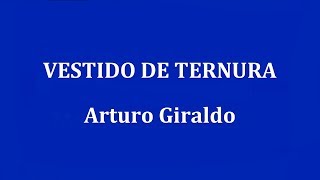 Video thumbnail of "VESTIDO DE TERNURA  -  Arturo Giraldo"