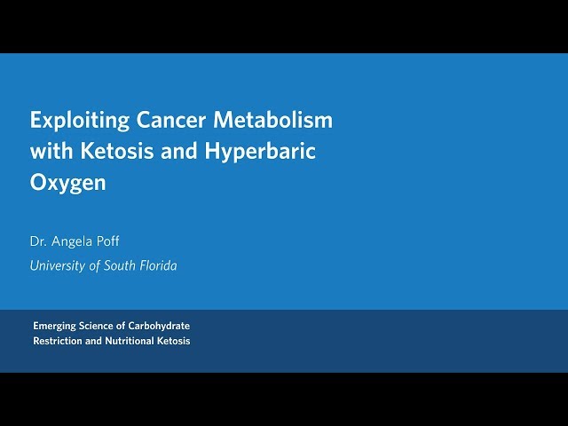 Dr. Angela Poff - Exploiting Cancer Metabolism with Ketosis and Hyperbaric Oxygen