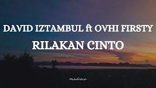 DAVID IZTAMBUL ft OVHI FIRSTY  - RILAKAN CINTO || LIRIK LAGU MINANG