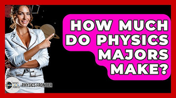 How Much Do Physics Majors Make? - Physics Frontier