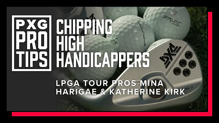 Chipping Tips for Higher Handicappers | PXG LPGA T...