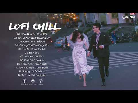 Nhạc Lofi Chill 2022 – Những Bản Nhạc Lofi Buồn Tâm Trạng – Nhạc Chill Nhẹ Nhàng Hay Nhất