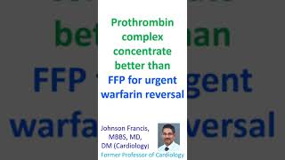 Prothrombin complex concentrate better than FFP for urgent warfarin reversal
