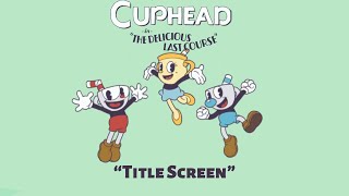 Cuphead in The Delicious Last Course OST: Title Screen (Music)