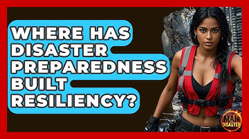 Where Has Disaster Preparedness Built Resiliency? - Man vs. Disaster