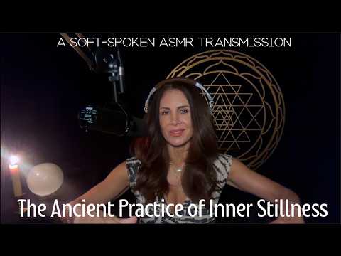 The Ancient Practice of Inner Stillness: A Soft Spoken ASMR Transmission