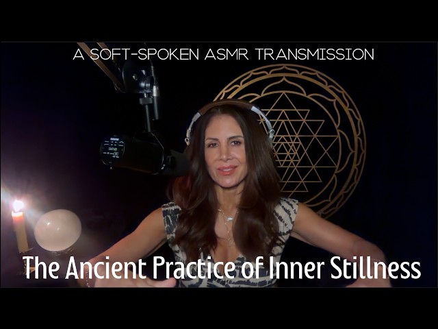 The Ancient Practice of Inner Stillness: A Soft Spoken ASMR Transmission