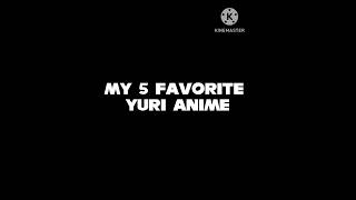 My 5 favorite Yuri anime!